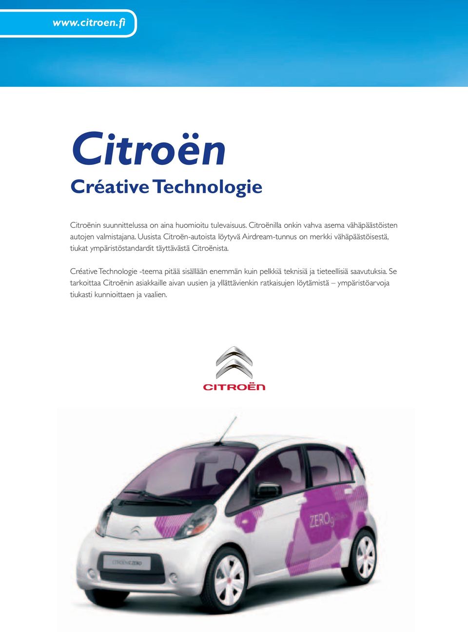 Uusista Citroën-autoista löytyvä Airdream-tunnus on merkki vähäpäästöisestä, tiukat ympäristöstandardit täyttävästä Citroënista.