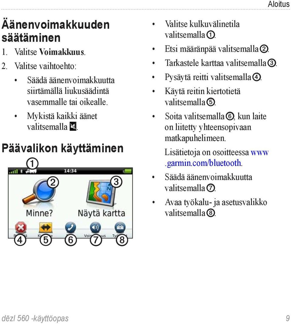 Tarkastele karttaa valitsemalla ➌. Pysäytä reitti valitsemalla ➍. Käytä reitin kiertotietä valitsemalla ➎.