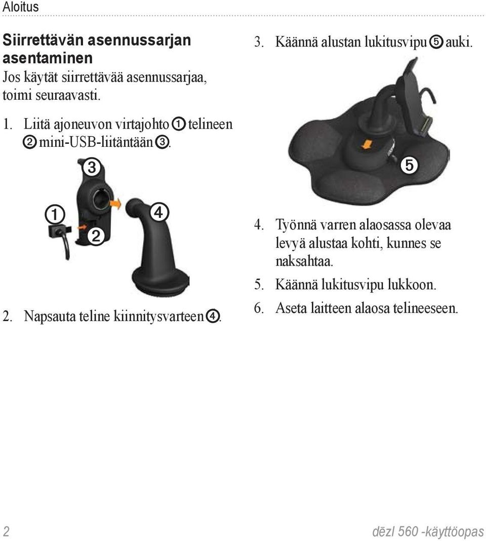 Napsauta teline kiinnitysvarteen ➍. 3. Käännä alustan lukitusvipu ➎ auki. ➎ 4.