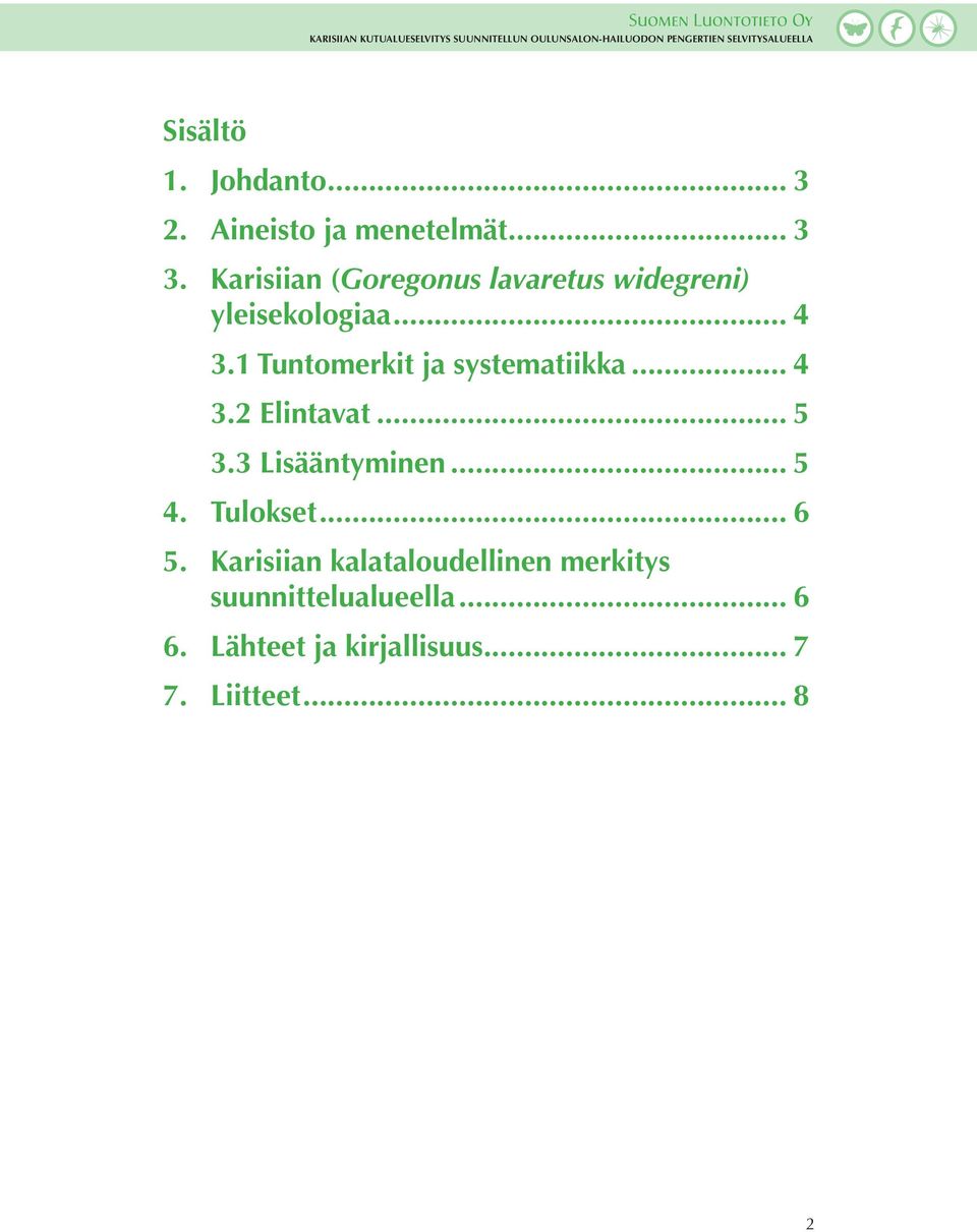 1 Tuntomerkit ja systematiikka... 4 3.2 Elintavat... 5 3.3 Lisääntyminen... 5 4.