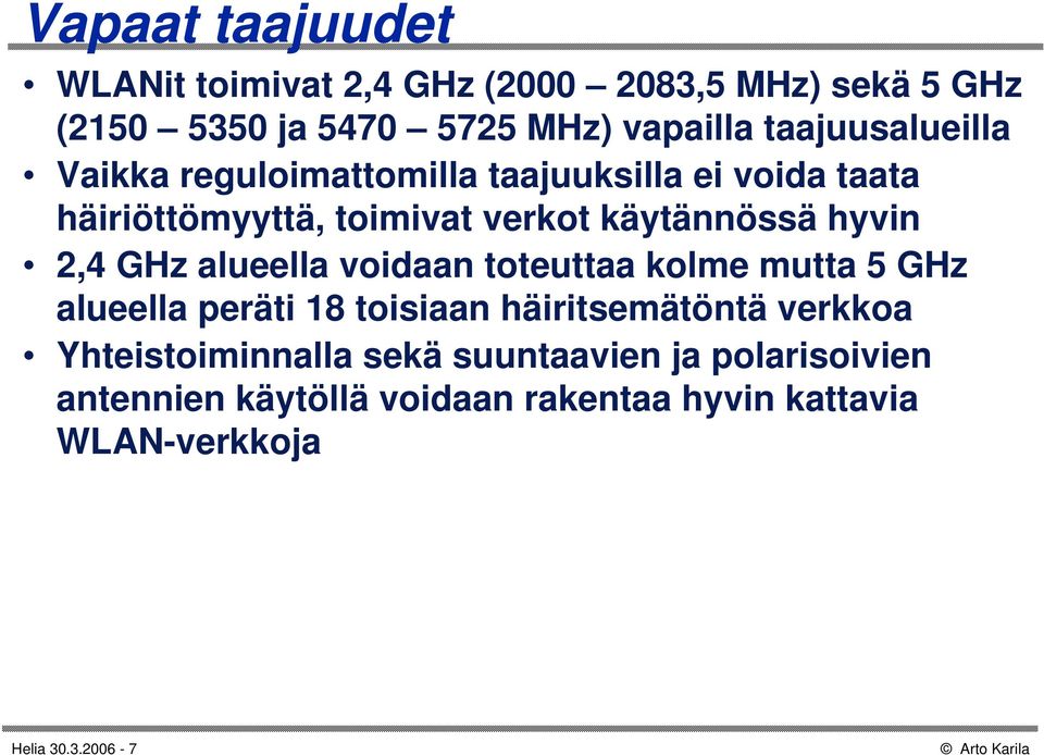 hyvin 2,4 GHz alueella voidaan toteuttaa kolme mutta 5 GHz alueella peräti 18 toisiaan häiritsemätöntä verkkoa