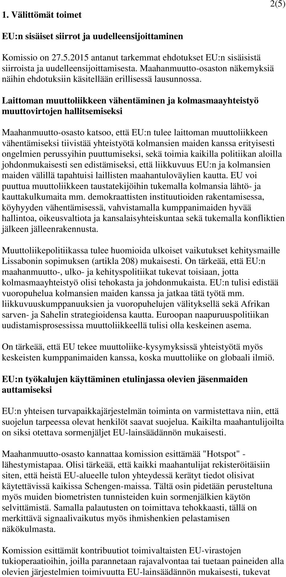 Laittoman muuttoliikkeen vähentäminen ja kolmasmaayhteistyö muuttovirtojen hallitsemiseksi Maahanmuutto-osasto katsoo, että EU:n tulee laittoman muuttoliikkeen vähentämiseksi tiivistää yhteistyötä