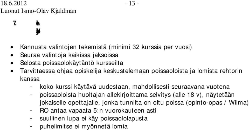 poissaolokäytäntö kursseilta Tarvittaessa ohjaa opiskelija keskustelemaan poissaoloista ja lomista rehtorin kanssa - koko kurssi käytävä