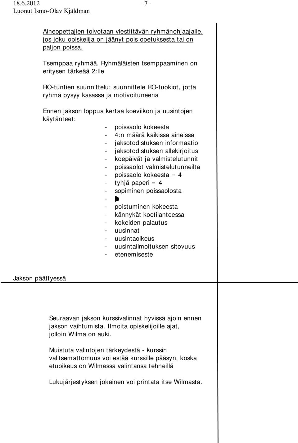 käytänteet: - poissaolo kokeesta - 4:n määrä kaikissa aineissa - jaksotodistuksen informaatio - jaksotodistuksen allekirjoitus - koepäivät ja valmistelutunnit - poissaolot valmistelutunneilta -