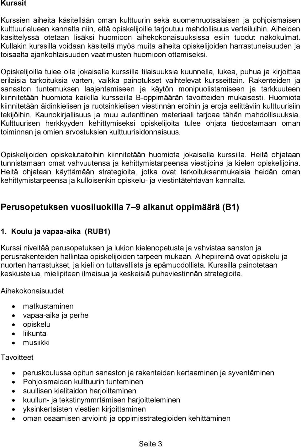 Kullakin kurssilla voidaan käsitellä myös muita aiheita opiskelijoiden harrastuneisuuden ja toisaalta ajankohtaisuuden vaatimusten huomioon ottamiseksi.