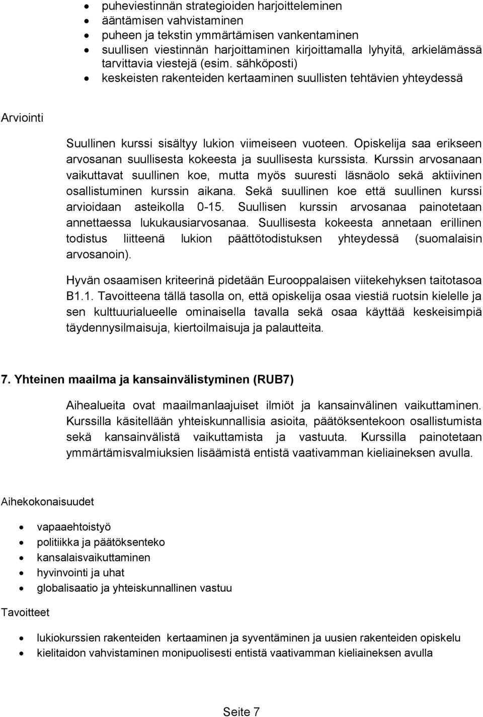 Opiskelija saa erikseen arvosanan suullisesta kokeesta ja suullisesta kurssista.