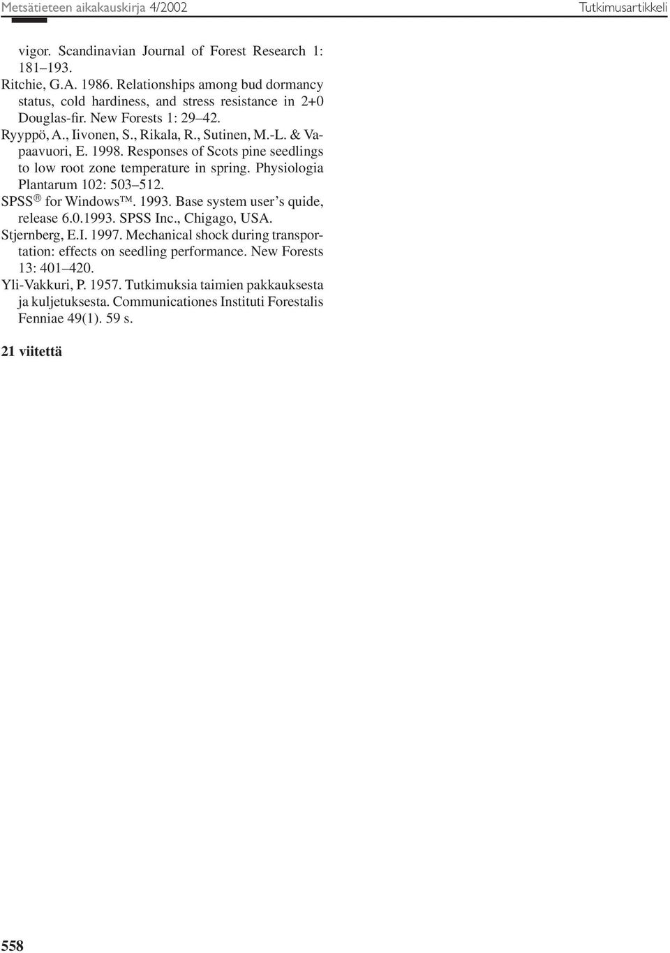 Responses of Scots pine seedlings to low root zone temperature in spring. Physiologia Plantarum 102: 503 512. SPSS for Windows. 1993. Base system user s quide, release 6.0.1993. SPSS Inc.