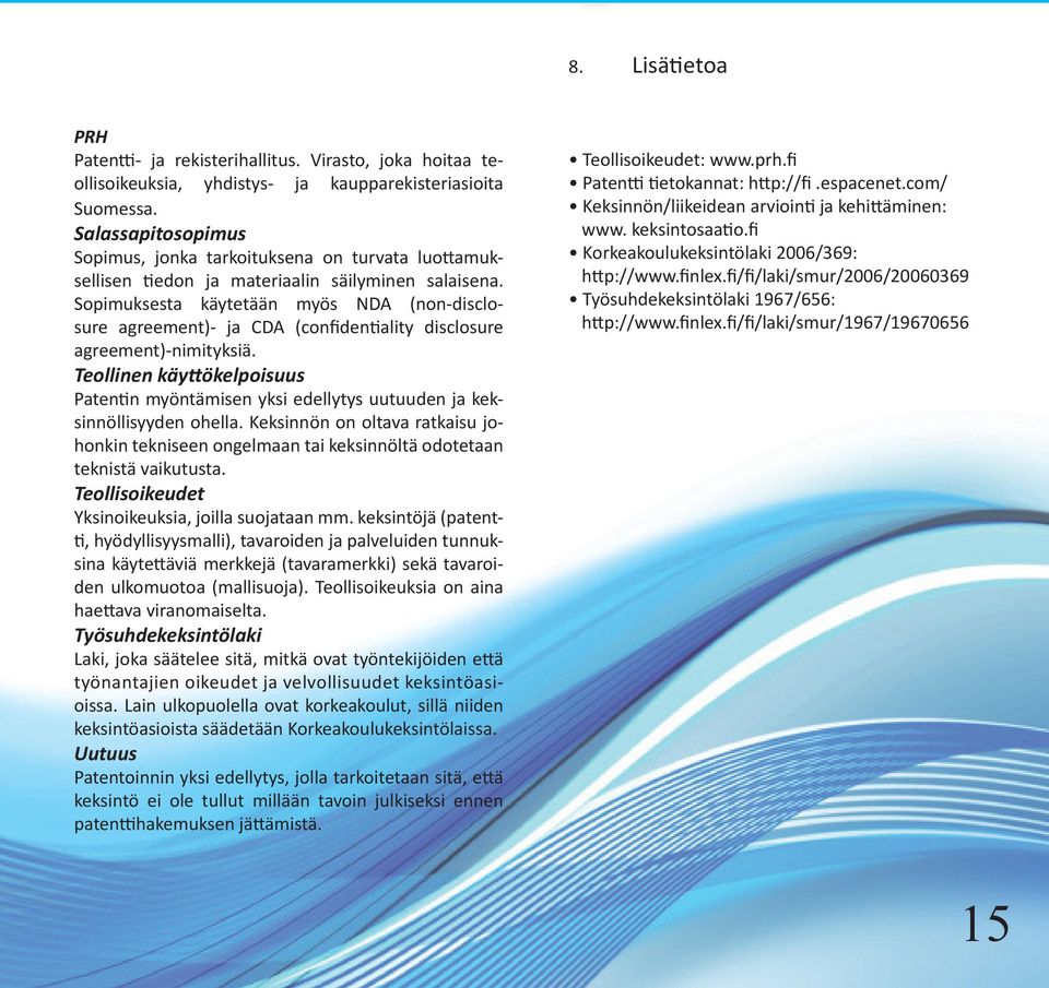 Sopimuksesta käytetään myös NDA (non-disclosure agreement)- ja CDA (confidentiality disclosure agreement)-nimityksiä.