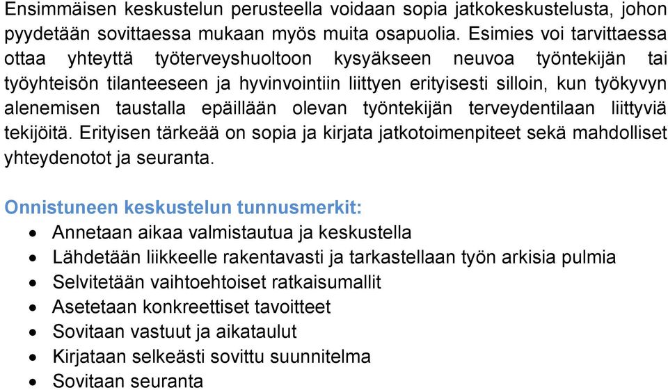 epäillään olevan työntekijän terveydentilaan liittyviä tekijöitä. Erityisen tärkeää on sopia ja kirjata jatkotoimenpiteet sekä mahdolliset yhteydenotot ja seuranta.