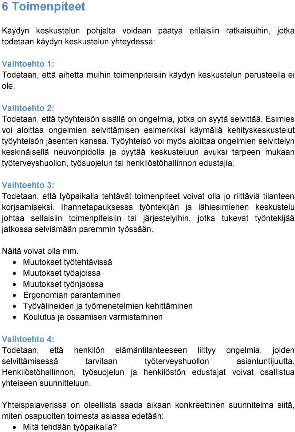 Esimies voi aloittaa ongelmien selvittämisen esimerkiksi käymällä kehityskeskustelut työyhteisön jäsenten kanssa.