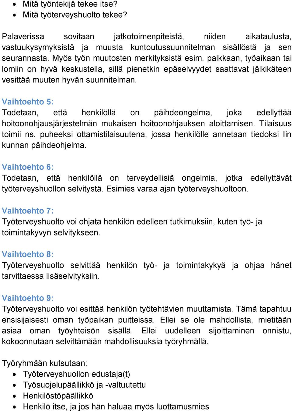 palkkaan, työaikaan tai lomiin on hyvä keskustella, sillä pienetkin epäselvyydet saattavat jälkikäteen vesittää muuten hyvän suunnitelman.