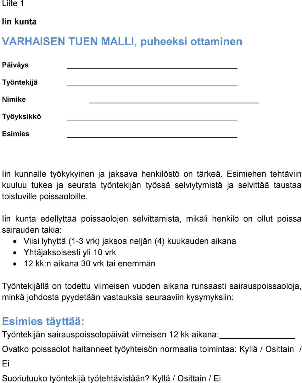 Iin kunta edellyttää poissaolojen selvittämistä, mikäli henkilö on ollut poissa sairauden takia: Viisi lyhyttä (1-3 vrk) jaksoa neljän (4) kuukauden aikana Yhtäjaksoisesti yli 10 vrk 12 kk:n aikana