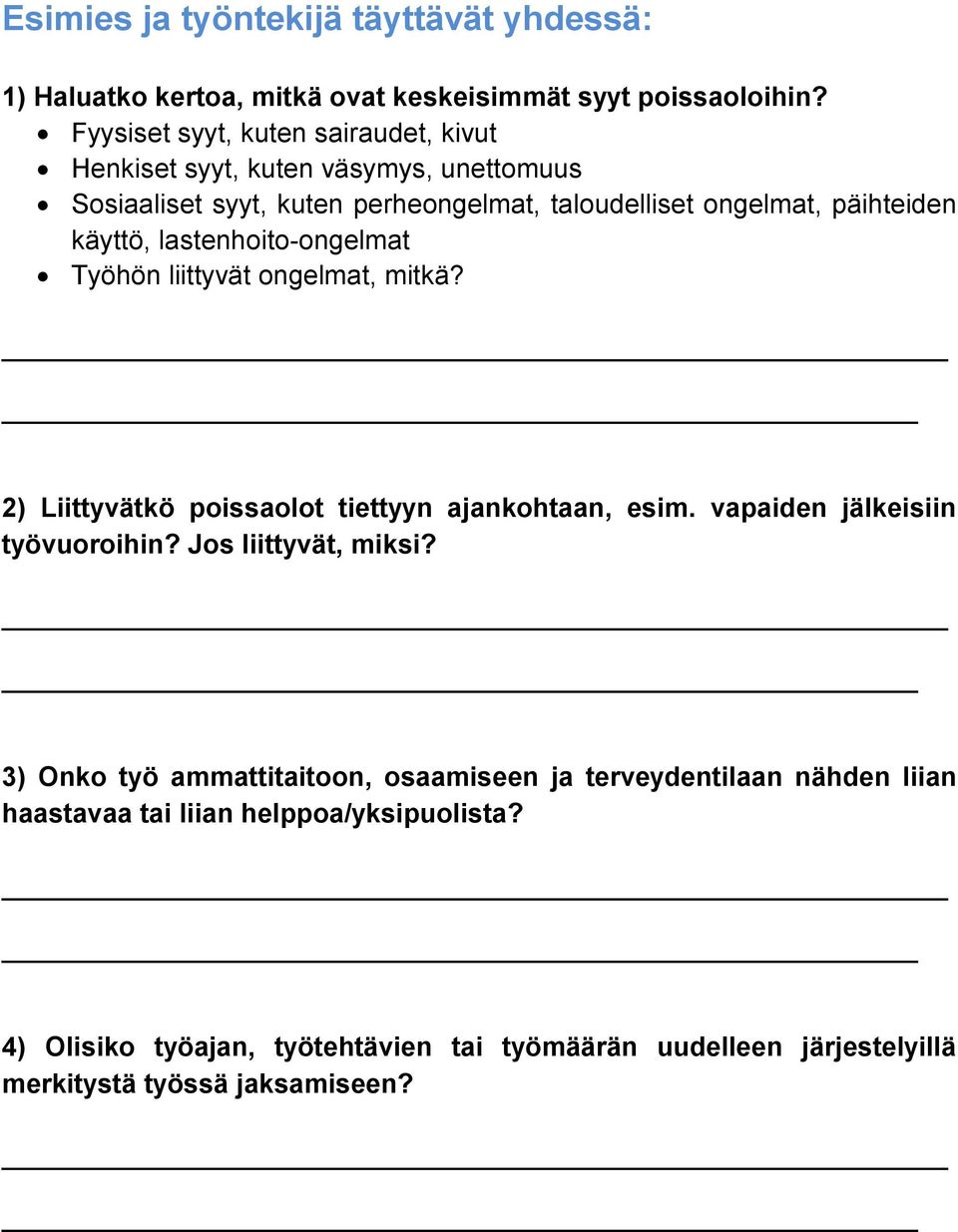 lastenhoito-ongelmat Työhön liittyvät ongelmat, mitkä? 2) Liittyvätkö poissaolot tiettyyn ajankohtaan, esim. vapaiden jälkeisiin työvuoroihin?