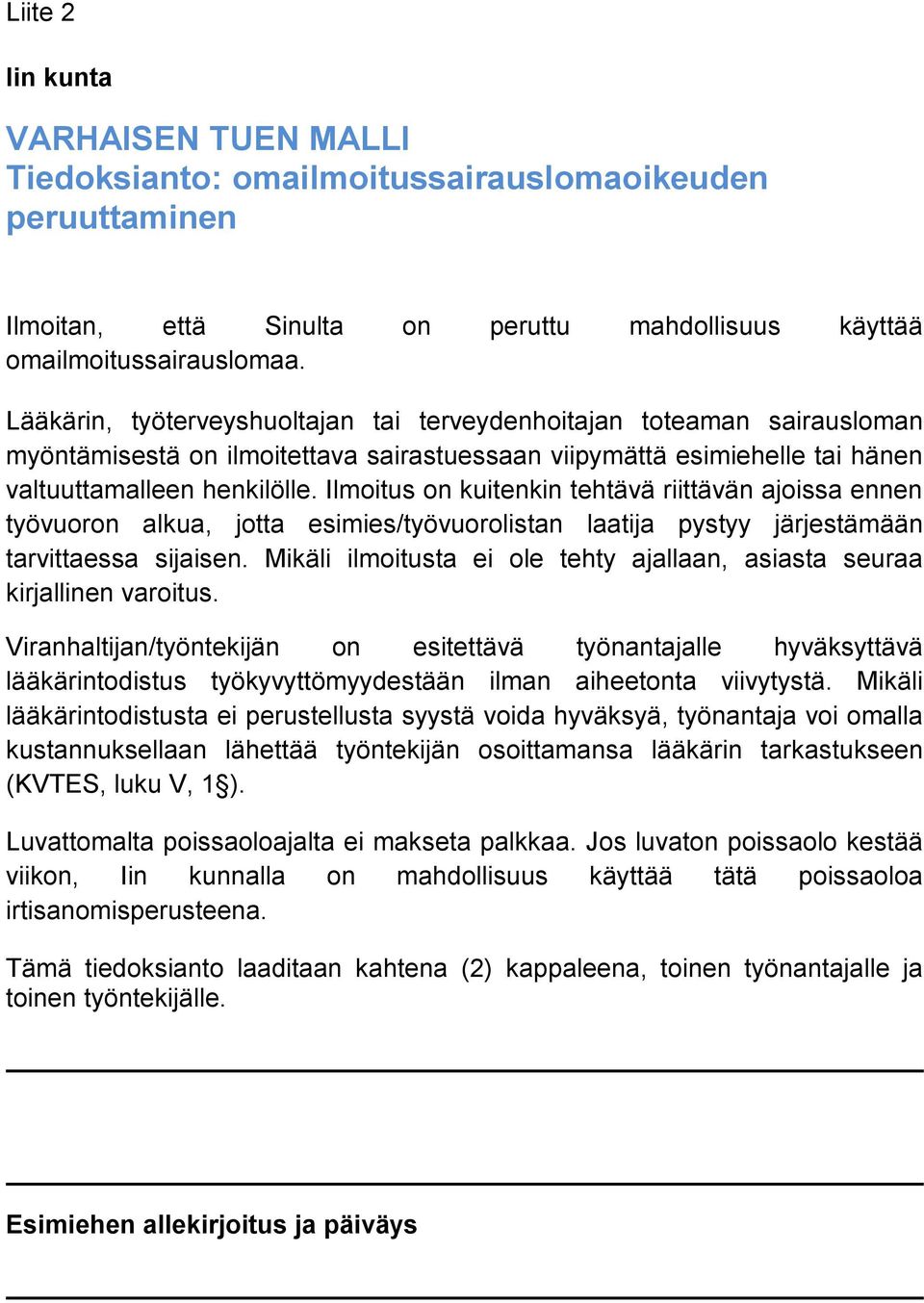 Ilmoitus on kuitenkin tehtävä riittävän ajoissa ennen työvuoron alkua, jotta esimies/työvuorolistan laatija pystyy järjestämään tarvittaessa sijaisen.