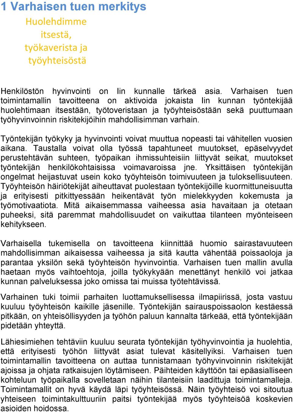 mahdollisimman varhain. Työntekijän työkyky ja hyvinvointi voivat muuttua nopeasti tai vähitellen vuosien aikana.