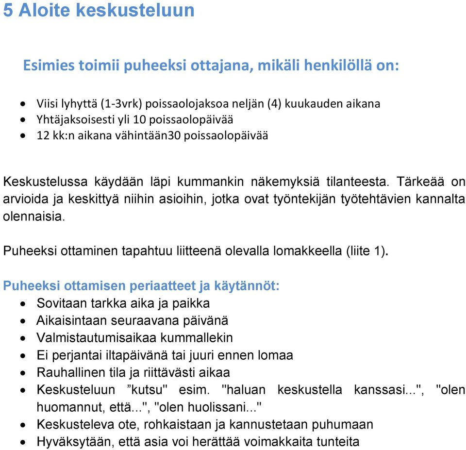 Puheeksi ottaminen tapahtuu liitteenä olevalla lomakkeella (liite 1).