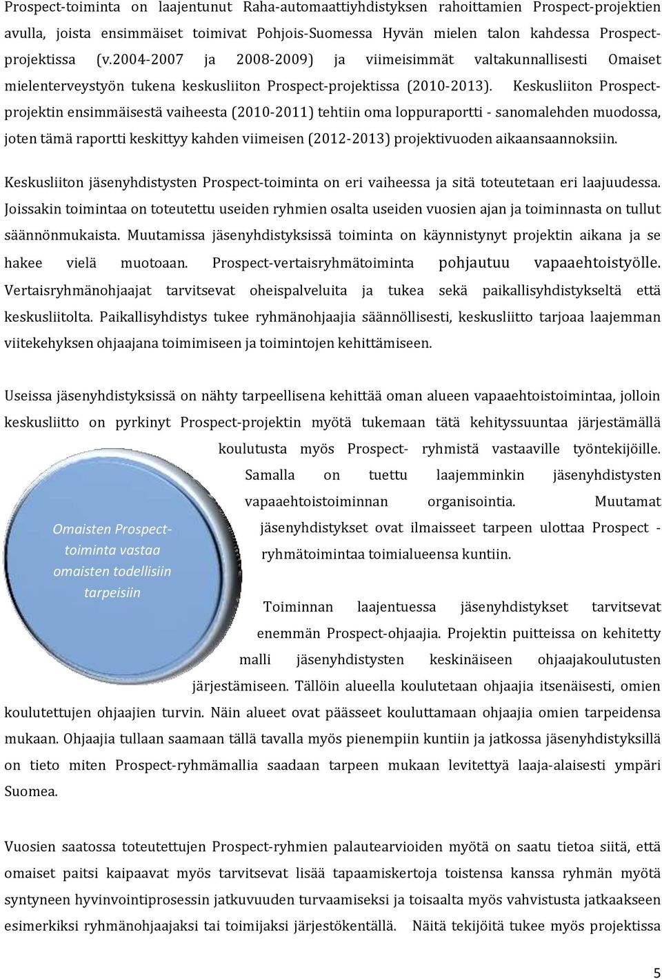 Keskusliiton Prospectprojektin ensimmäisestä vaiheesta (2010-2011) tehtiin oma loppuraportti - sanomalehden muodossa, joten tämä raportti keskittyy kahden viimeisen (2012-2013) projektivuoden