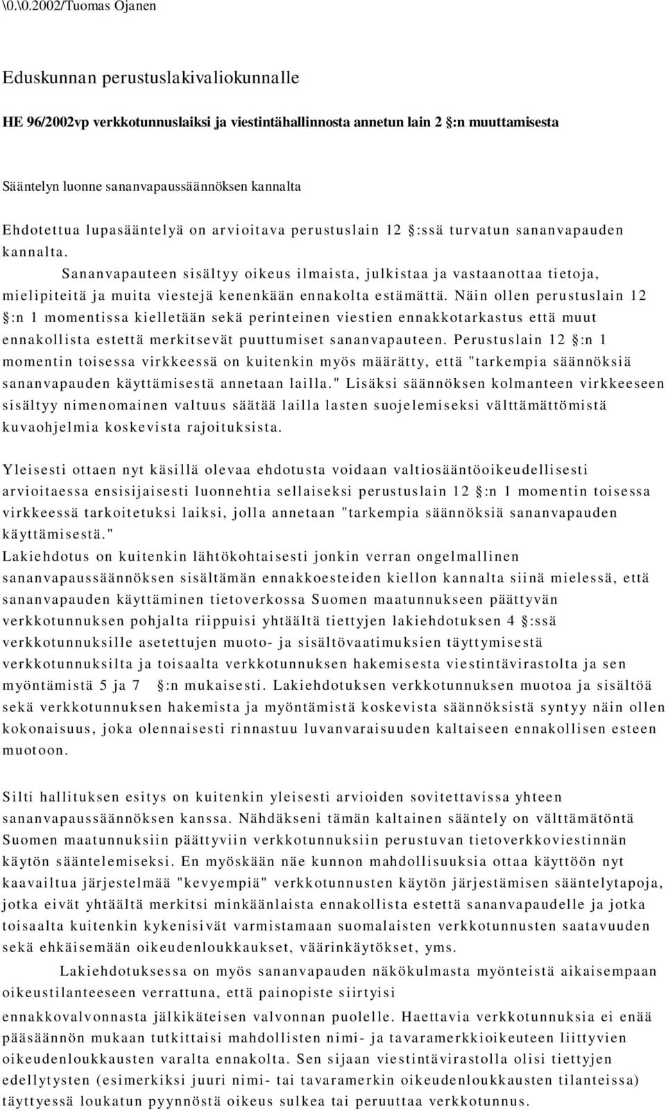 Sananvapauteen sisältyy oikeus ilmaista, julkistaa ja vastaanottaa tietoja, mielipiteitä ja muita viestejä kenenkään ennakolta estämättä.