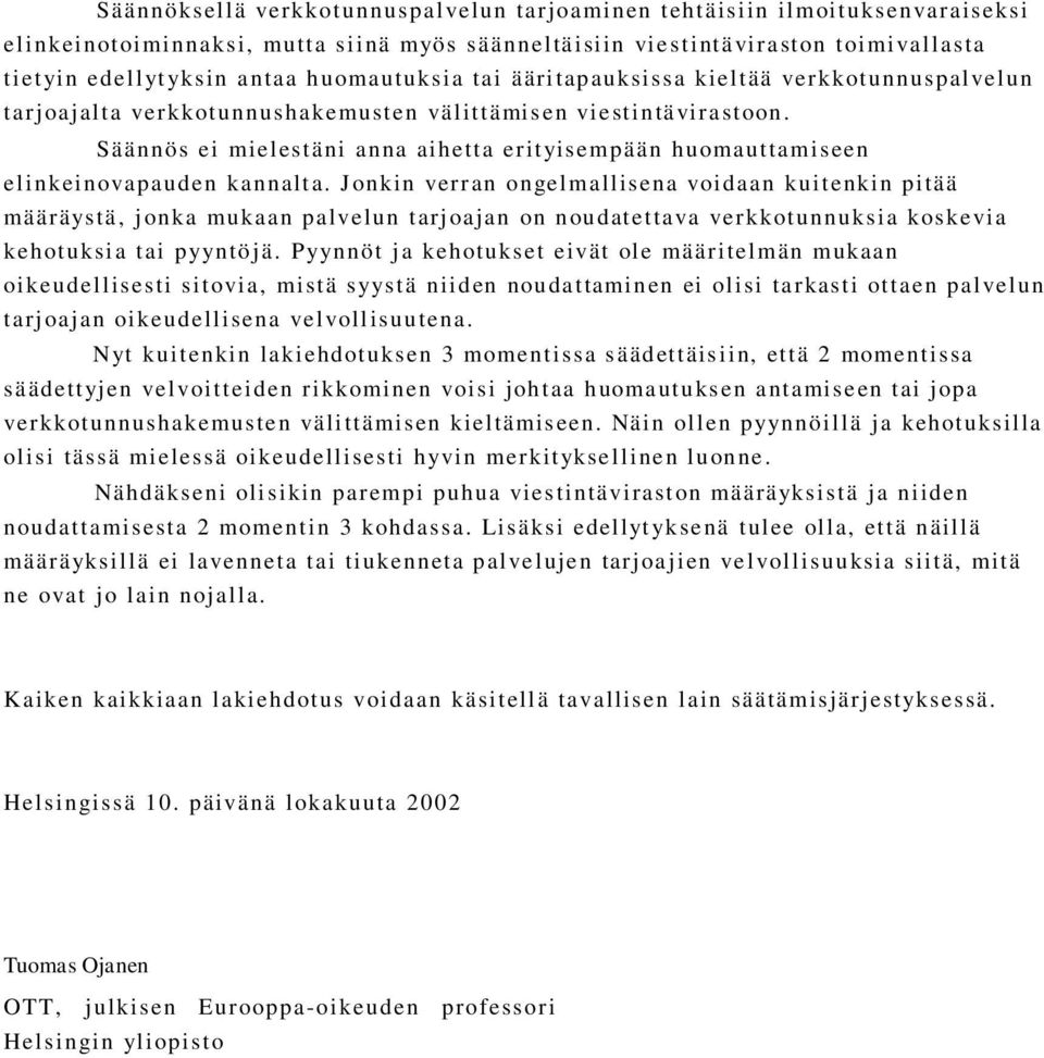 Säännös ei mielestäni anna aihetta erityisempään huomauttamiseen elinkeinovapauden kannalta.