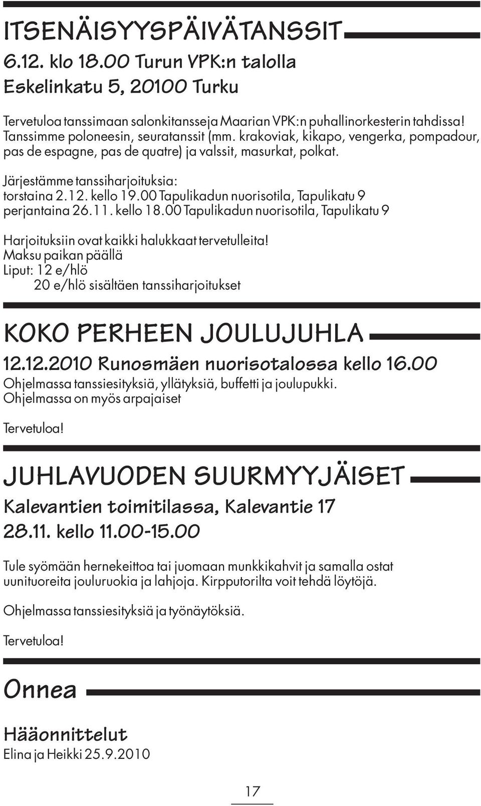 00 Tapulikadun nuorisotila, Tapulikatu 9 perjantaina 26.11. kello 18.00 Tapulikadun nuorisotila, Tapulikatu 9 Harjoituksiin ovat kaikki halukkaat tervetulleita!