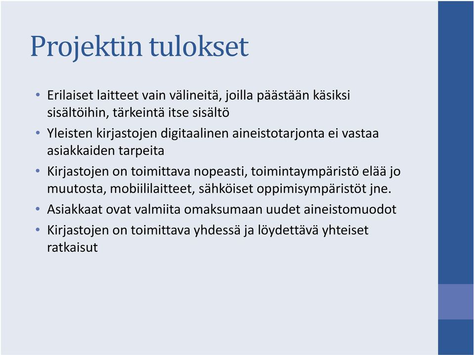 toimittava nopeasti, toimintaympäristö elää jo muutosta, mobiililaitteet, sähköiset oppimisympäristöt jne.