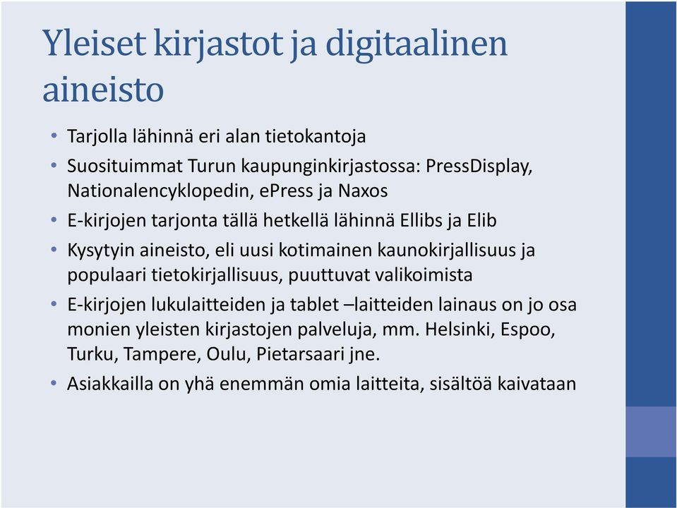 kaunokirjallisuus ja populaari tietokirjallisuus, puuttuvat valikoimista E kirjojen lukulaitteiden ja tablet laitteiden lainaus on jo osa