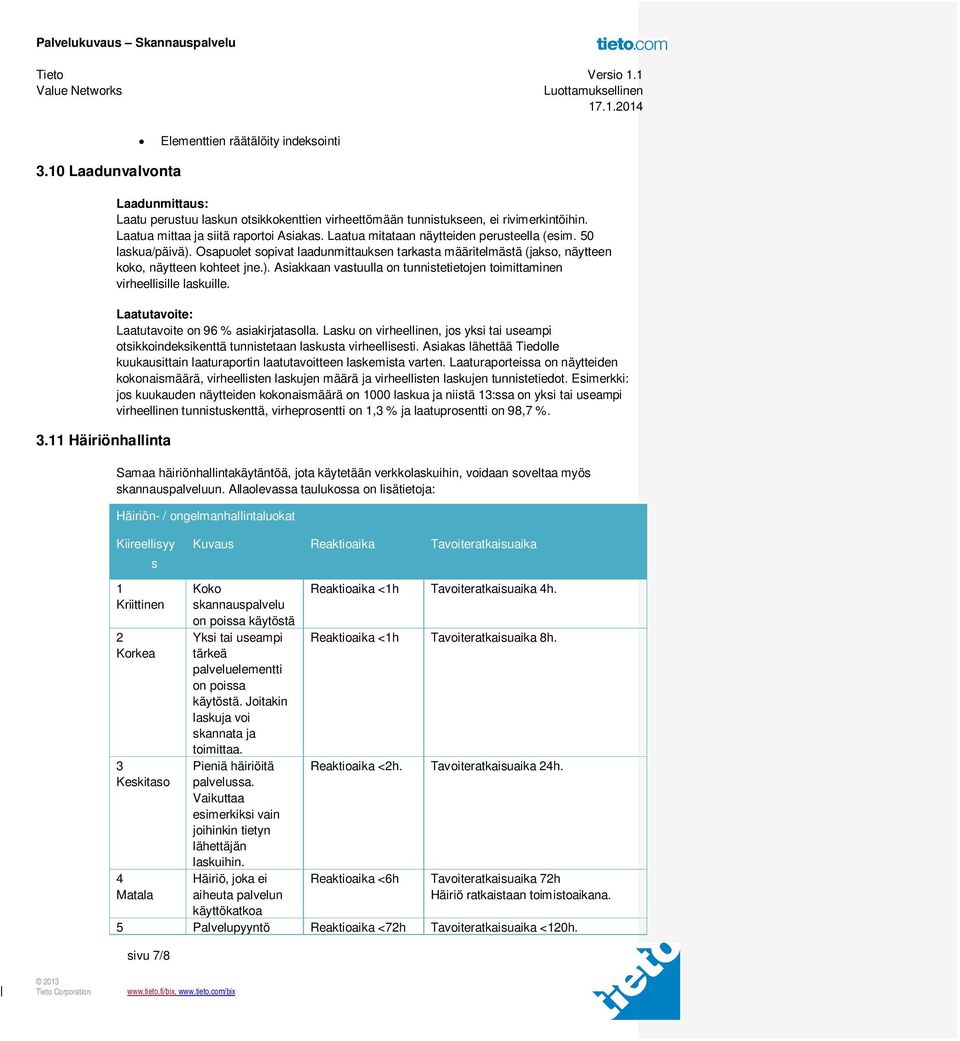 Osapuolet sopivat laadunmittauksen tarkasta määritelmästä (jakso, näytteen koko, näytteen kohteet jne.). Asiakkaan vastuulla on tunnistetietojen toimittaminen virheellisille laskuille.