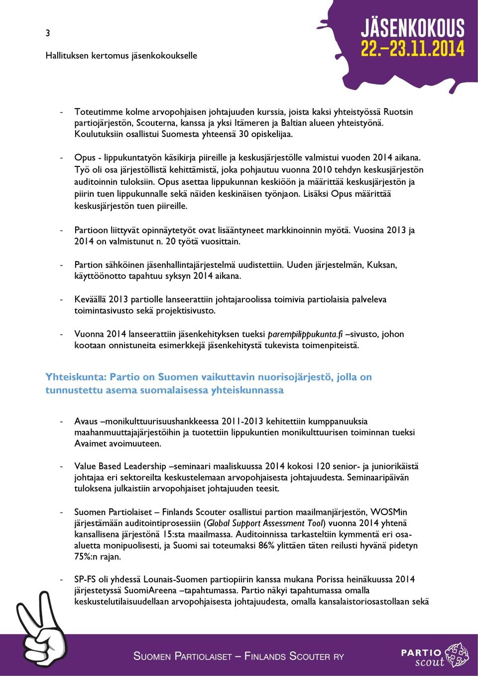 Työ oli osa järjestöllistä kehittämistä, joka pohjautuu vuonna 2010 tehdyn keskusjärjestön auditoinnin tuloksiin.