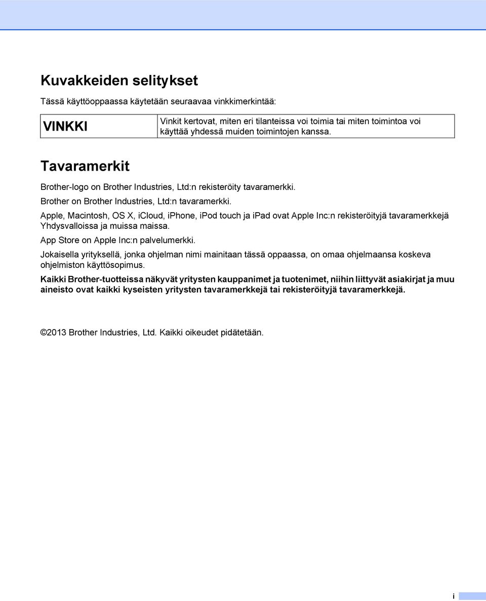 Apple, Macintosh, OS X, icloud, iphone, ipod touch ja ipad ovat Apple Inc:n rekisteröityjä tavaramerkkejä Yhdysvalloissa ja muissa maissa. App Store on Apple Inc:n palvelumerkki.