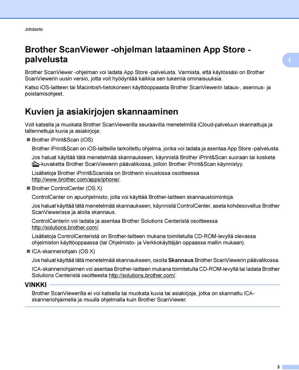 Katso ios-laitteen tai Macintosh-tietokoneen käyttöoppaasta Brother ScanViewerin lataus-, asennus- ja poistamisohjeet.