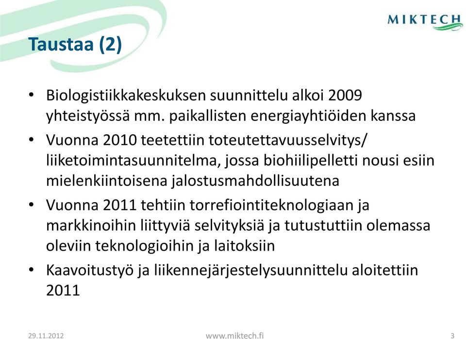 biohiilipelletti nousi esiin mielenkiintoisena jalostusmahdollisuutena Vuonna 2011 tehtiin torrefiointiteknologiaan ja