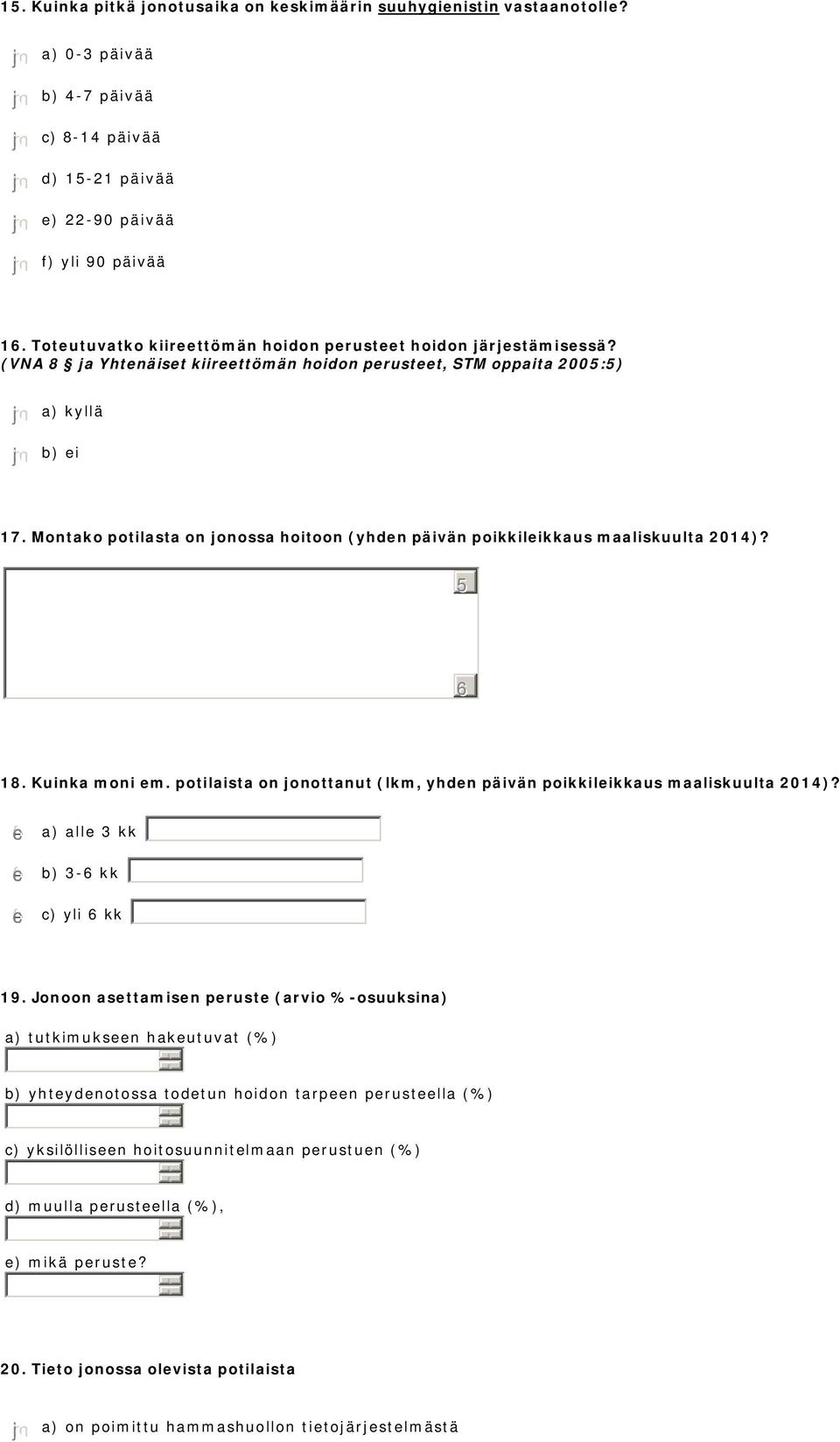 Montako potilasta on jonossa hoitoon (yhden päivän poikkileikkaus maaliskuulta 2014)? 18. Kuinka moni em. potilaista on jonottanut (lkm, yhden päivän poikkileikkaus maaliskuulta 2014)?