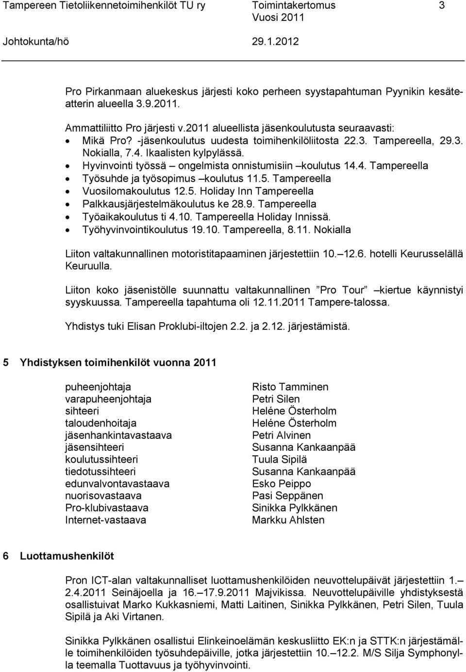 Hyvinvointi työssä ongelmista onnistumisiin koulutus 14.4. Tampereella Työsuhde ja työsopimus koulutus 11.5. Tampereella Vuosilomakoulutus 12.5. Holiday Inn Tampereella Palkkausjärjestelmäkoulutus ke 28.