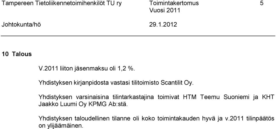 Yhdistyksen varsinaisina tilintarkastajina toimivat HTM Teemu Suoniemi ja KHT Jaakko Luumi Oy