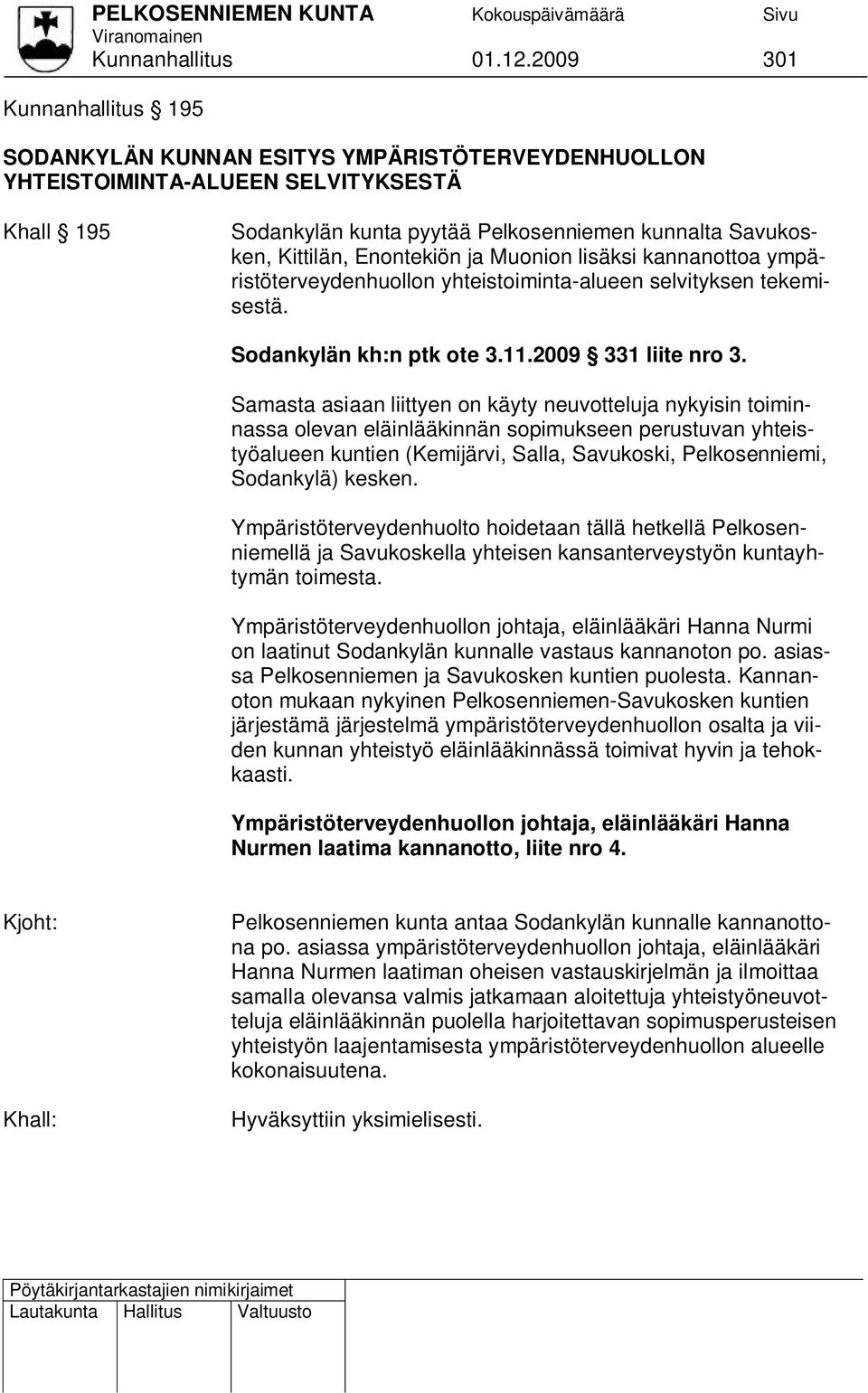Enontekiön ja Muonion lisäksi kannanottoa ympäristöterveydenhuollon yhteistoiminta-alueen selvityksen tekemisestä. Sodankylän kh:n ptk ote 3.11.2009 331 liite nro 3.