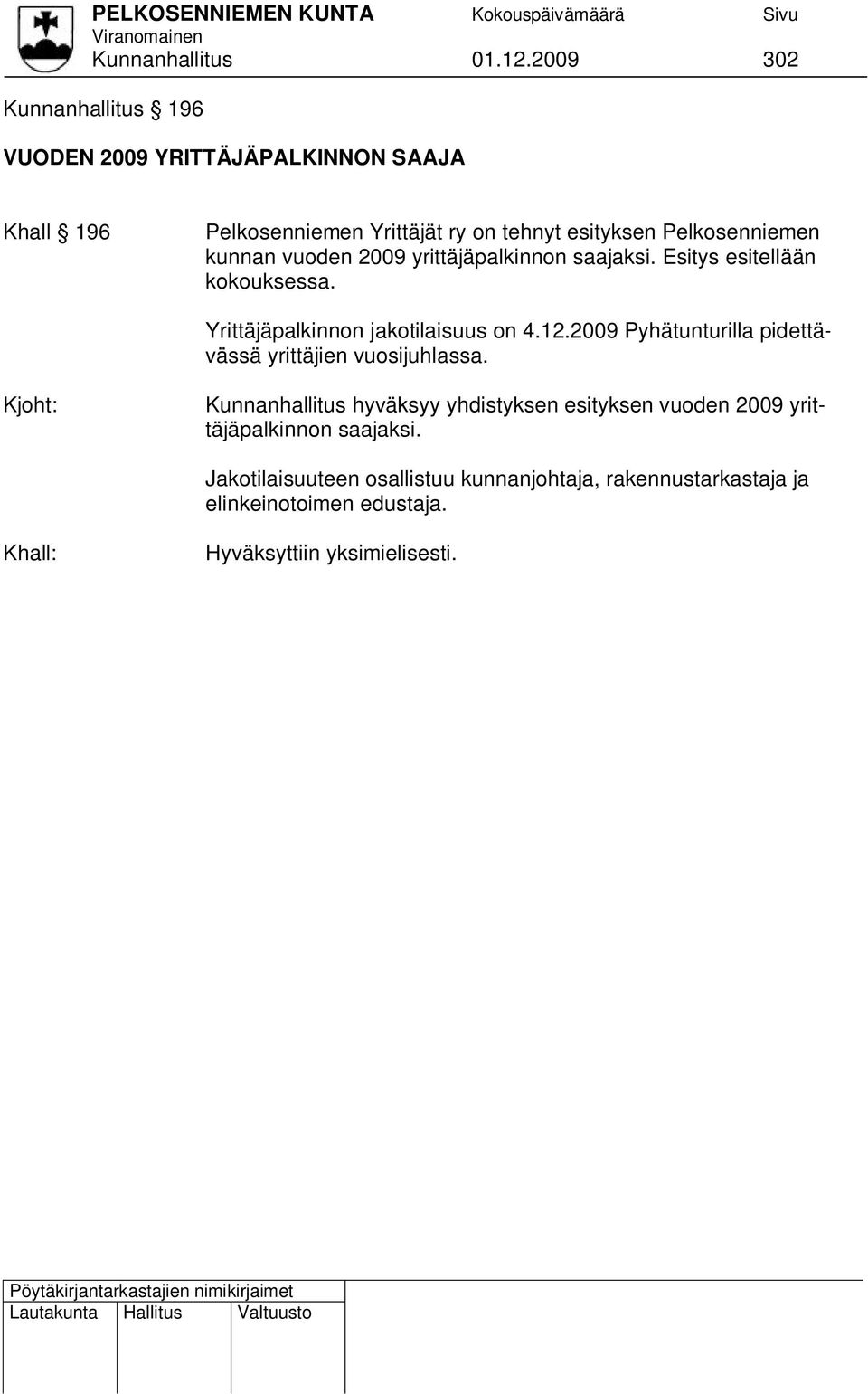 kunnan vuoden 2009 yrittäjäpalkinnon saajaksi. Esitys esitellään kokouksessa. Yrittäjäpalkinnon jakotilaisuus on 4.12.