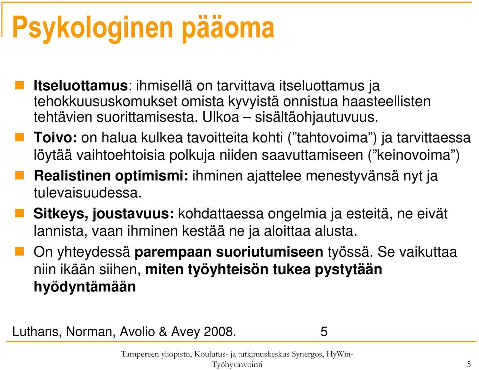 Toivo: on halua kulkea tavoitteita kohti ( tahtovoima ) ja tarvittaessa löytää vaihtoehtoisia polkuja niiden saavuttamiseen ( keinovoima ) Realistinen optimismi: ihminen