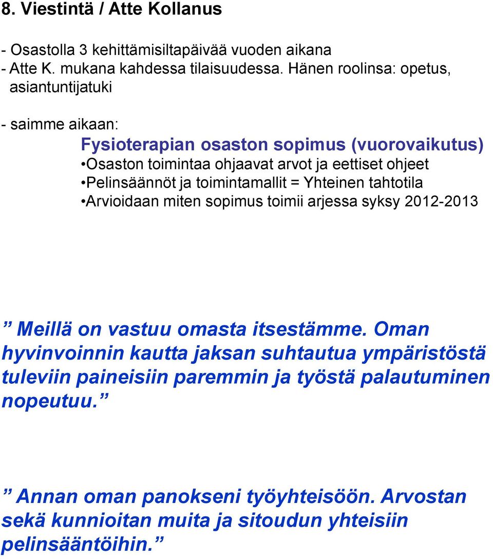 Pelinsäännöt ja toimintamallit = Yhteinen tahtotila Arvioidaan miten sopimus toimii arjessa syksy 2012-2013 Meillä on vastuu omasta itsestämme.