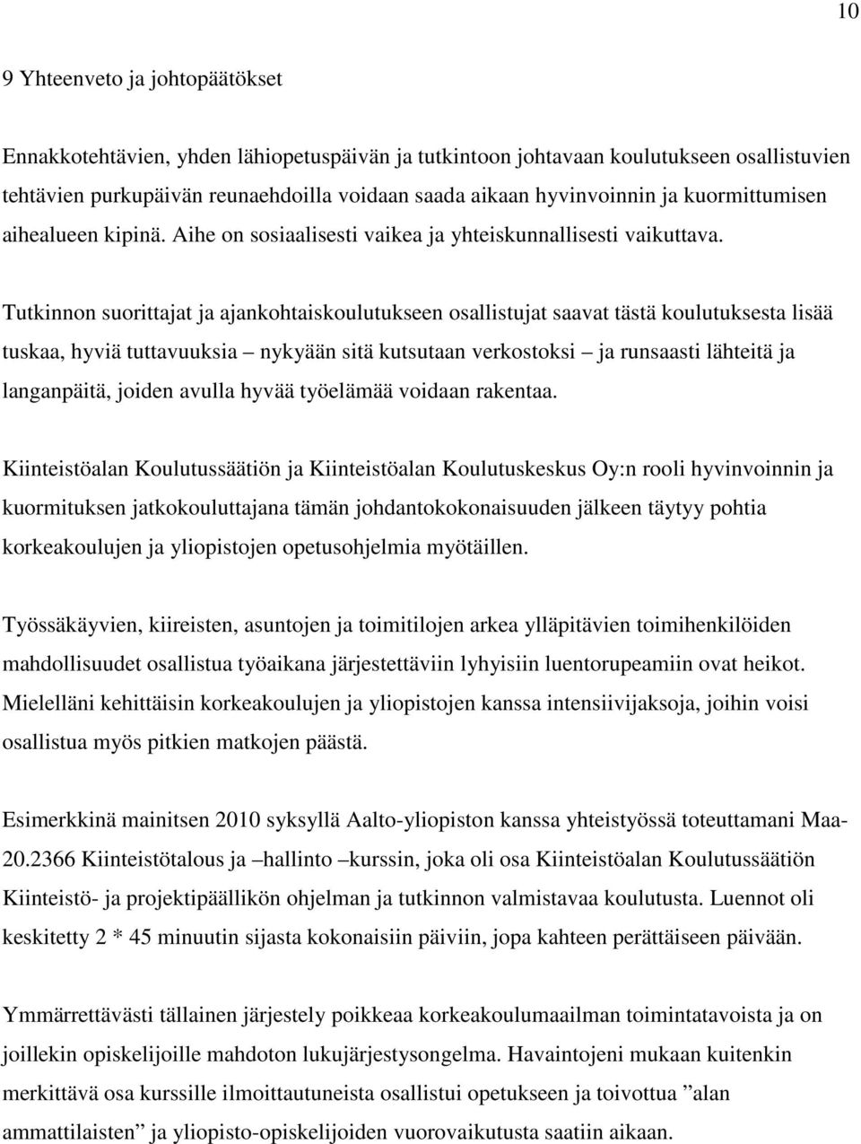 Tutkinnon suorittajat ja ajankohtaiskoulutukseen osallistujat saavat tästä koulutuksesta lisää tuskaa, hyviä tuttavuuksia nykyään sitä kutsutaan verkostoksi ja runsaasti lähteitä ja langanpäitä,