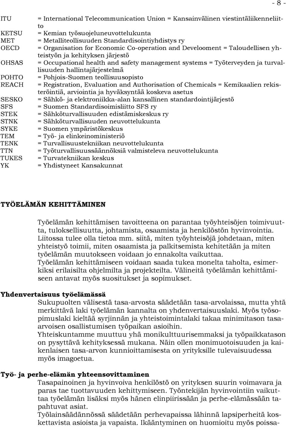 health and safety management systems = Työterveyden ja turvallisuuden hallintajärjestelmä = Pohjois-Suomen teollisuusopisto = Registration, Evaluation and Authorisation of Chemicals = Kemikaalien