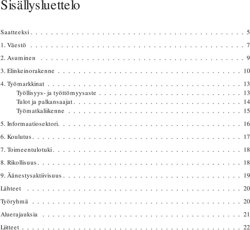 ................................. 15 5. Informaatiosektori.................................... 16 6. Koulutus......................................... 17 7. Toimeentulotuki..................................... 18 8.