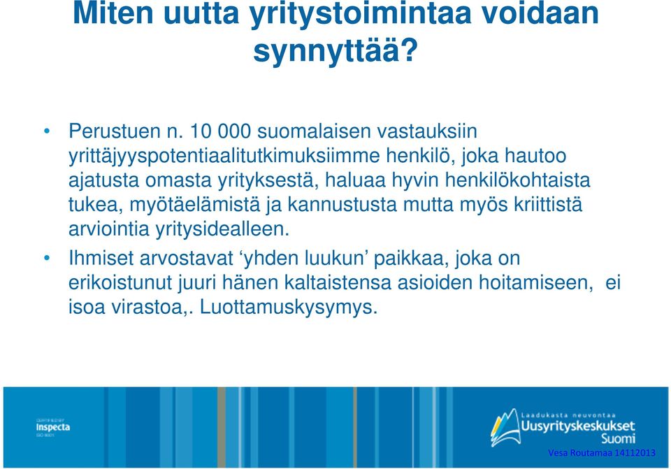 yrityksestä, haluaa hyvin henkilökohtaista tukea, myötäelämistä ja kannustusta mutta myös kriittistä