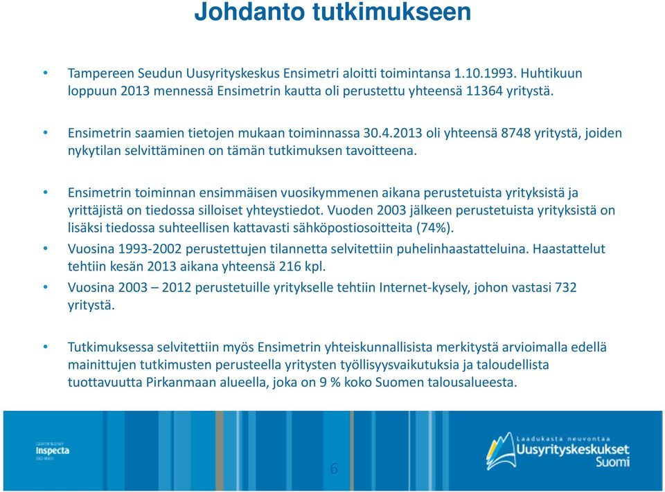 Ensimetrin toiminnan ensimmäisen vuosikymmenen aikana perustetuista yrityksistä ja yrittäjistä on tiedossa silloiset yhteystiedot.