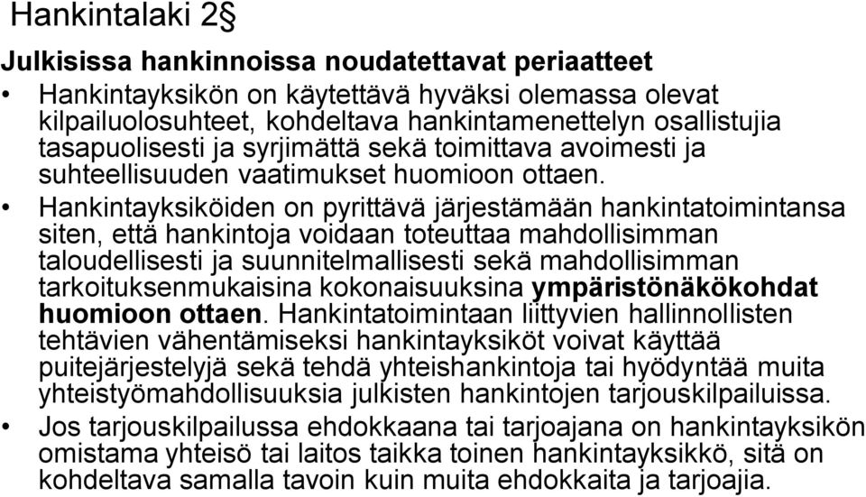 Hankintayksiköiden on pyrittävä järjestämään hankintatoimintansa siten, että hankintoja voidaan toteuttaa mahdollisimman taloudellisesti ja suunnitelmallisesti sekä mahdollisimman