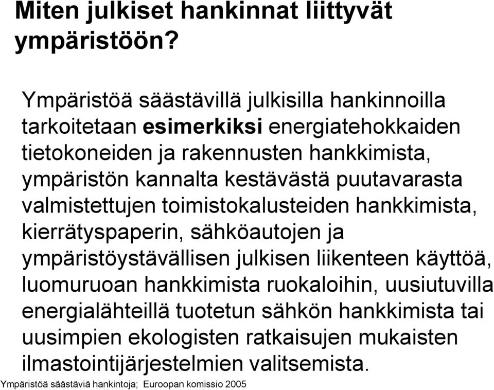 kannalta kestävästä puutavarasta valmistettujen toimistokalusteiden hankkimista, kierrätyspaperin, sähköautojen ja ympäristöystävällisen julkisen