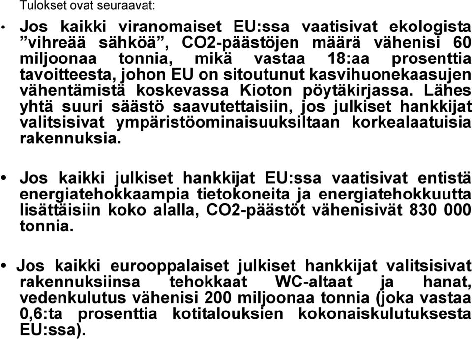 Lähes yhtä suuri säästö saavutettaisiin, jos julkiset hankkijat valitsisivat ympäristöominaisuuksiltaan korkealaatuisia rakennuksia.