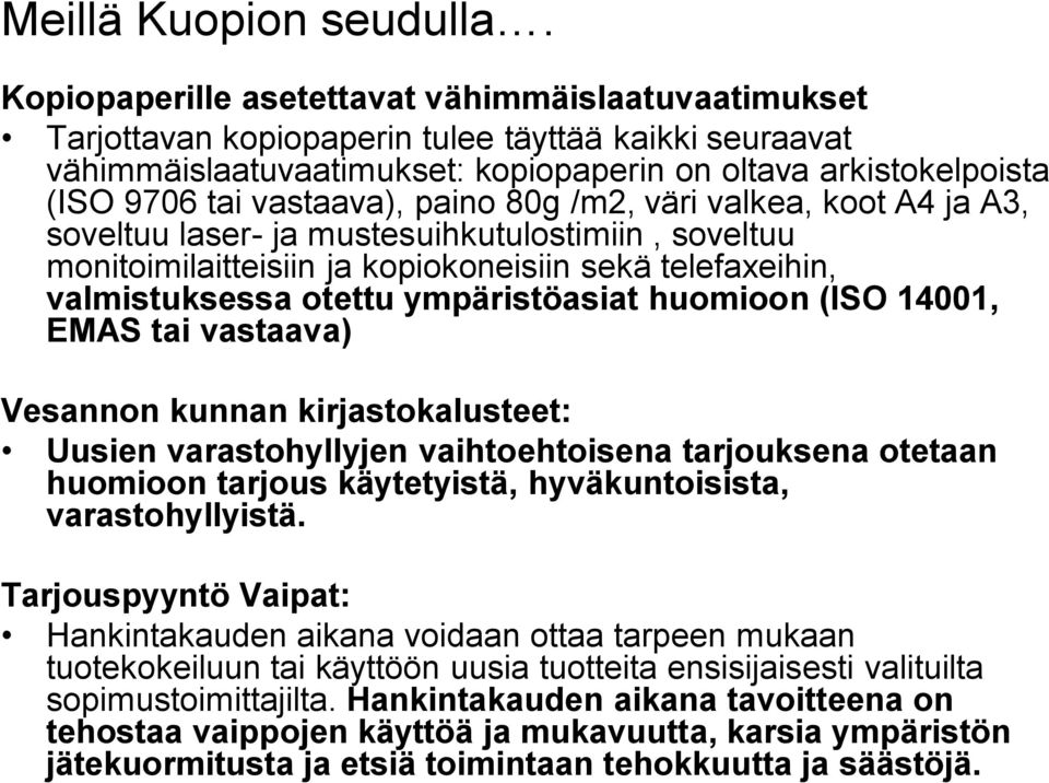 vastaava), paino 80g /m2, väri valkea, koot A4 ja A3, soveltuu laser- ja mustesuihkutulostimiin, soveltuu monitoimilaitteisiin ja kopiokoneisiin sekä telefaxeihin, valmistuksessa otettu