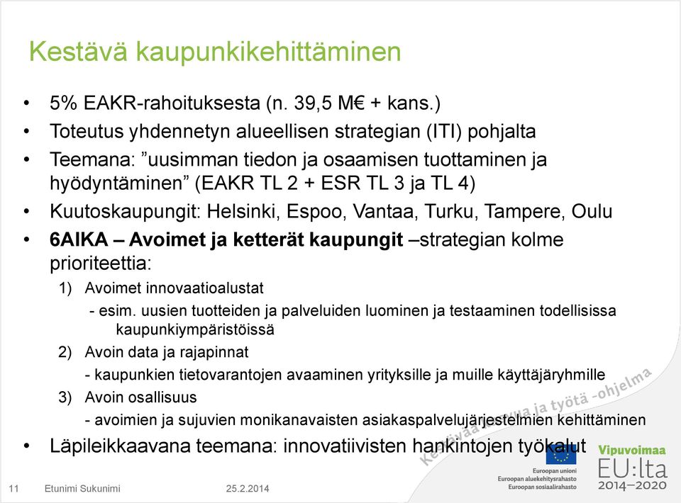Vantaa, Turku, Tampere, Oulu 6AIKA Avoimet ja ketterät kaupungit strategian kolme prioriteettia: 1) Avoimet innovaatioalustat - esim.