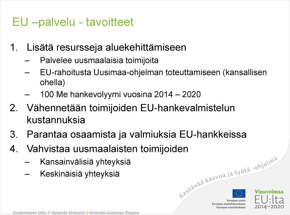 (kansallisen ohella) 100 Me hankevolyymi vuosina 2014 2020 2.