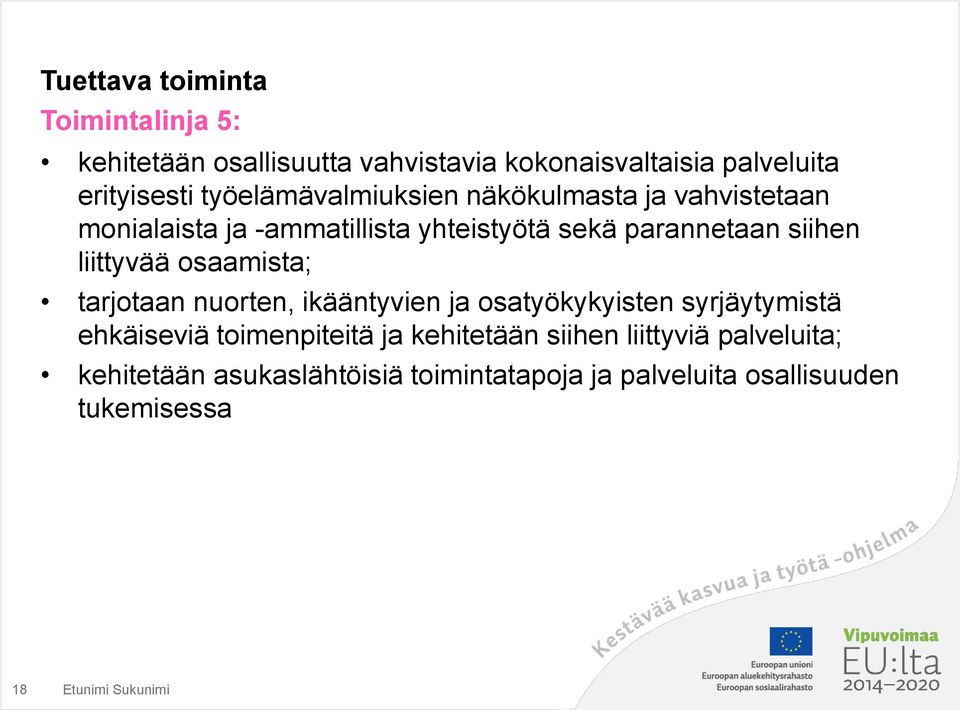 liittyvää osaamista; tarjotaan nuorten, ikääntyvien ja osatyökykyisten syrjäytymistä ehkäiseviä toimenpiteitä ja